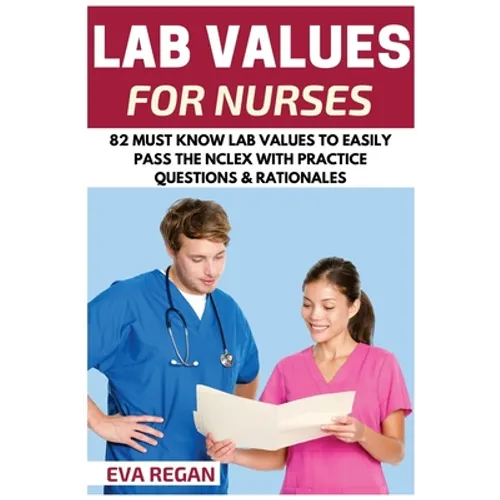 Lab Values: 82 Must Know Lab Values for Nurses: Easily Pass the NCLEX with Practice Questions & Rationales Included for NCLEX Lab Values Test Success - Paperback
