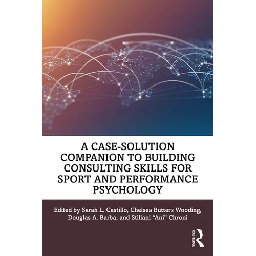 A Case-Solution Companion to Building Consulting Skills for Sport and Performance Psychology - Paperback
