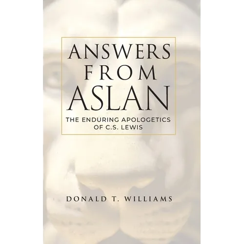 Answers from Aslan: The Enduring Apologetics of C.S. Lewis - Paperback