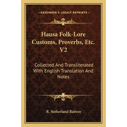 Hausa Folk-Lore Customs, Proverbs, Etc. V2: Collected And Transliterated With English Translation And Notes - Paperback