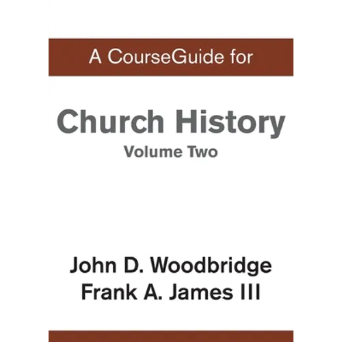 A CourseGuide for Church History, Volume Two: From Pre-Reformation to the Present Day - Paperback
