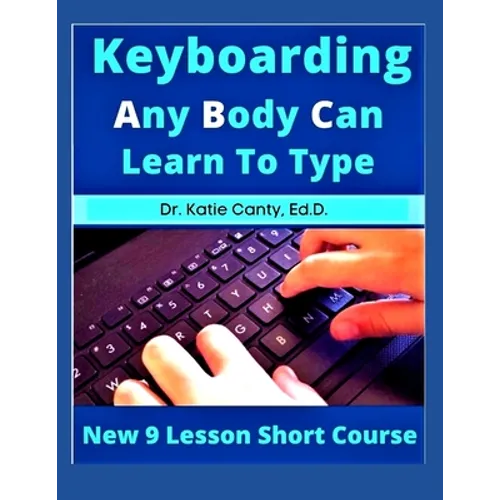 Keyboarding Any Body Can Learn To Type: New 9 Lesson Short Course - Paperback