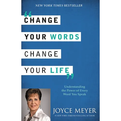 Change Your Words, Change Your Life: Understanding the Power of Every Word You Speak - Paperback