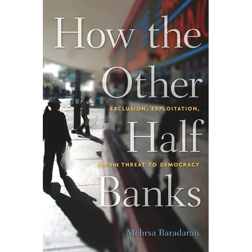 How the Other Half Banks: Exclusion, Exploitation, and the Threat to Democracy - Paperback