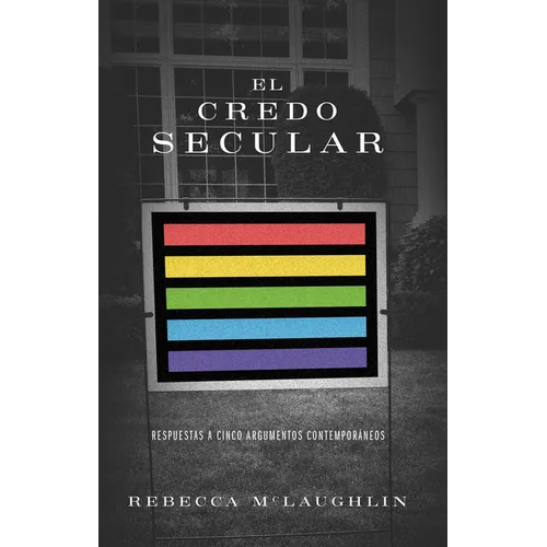 El Credo Secular: Respuestas a 5 Argumentos Contemporáneos - Paperback