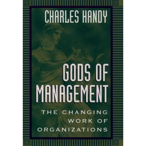 Gods of Management: The Changing Work of Organizations - Paperback