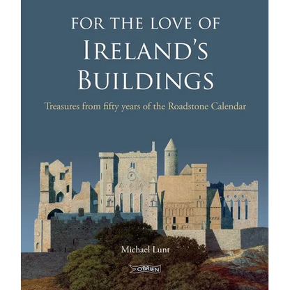 For the Love of Ireland's Buildings: Treasures from Fifty Years of the Roadstone Calendar - Hardcover