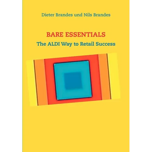 Bare Essentials: The ALDI Way to Retail Success - Paperback