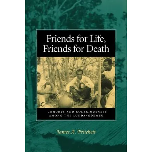 Friends for Life, Friends for Death: Cohorts and Consciousness Among the Lunda-Ndembu - Paperback