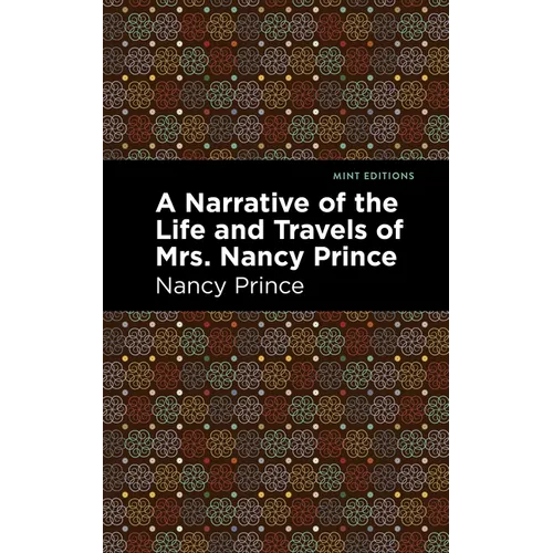 A Narrative of the Life and Travels of Mrs. Nancy Prince - Paperback