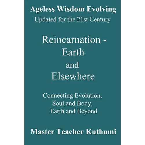 Reincarnation - Earth and Elsewhere: Connecting Evolution, Soul and Body, Earth and Elsewhere - Paperback