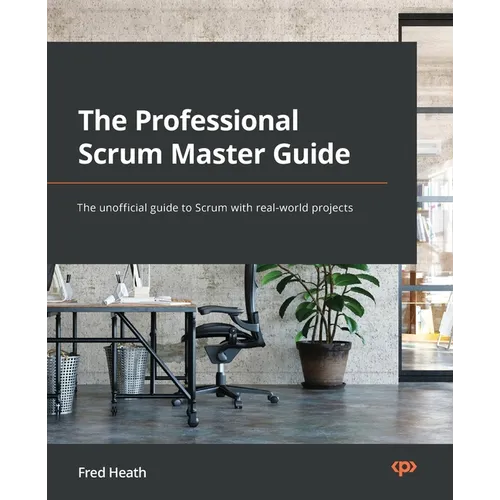 The Professional Scrum Master Guide: The unofficial guide to Scrum with real-world projects - Paperback