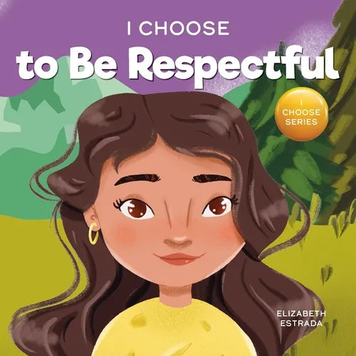 I Choose to Be Respectful: A Colorful, Rhyming Picture Book About Respect - Paperback