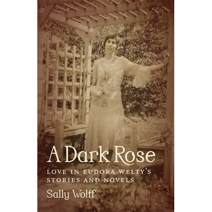 A Dark Rose: Love in Eudora Welty's Stories and Novels - Hardcover