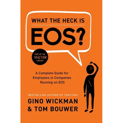 What the Heck Is Eos?: A Complete Guide for Employees in Companies Running on EOS - Hardcover