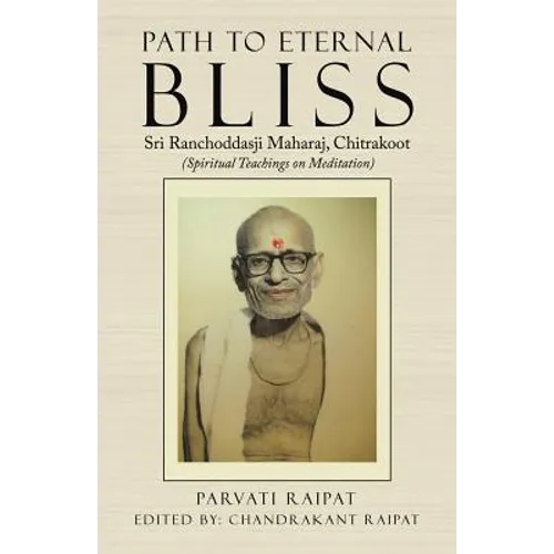 Path to Eternal Bliss: Sri Ranchoddasji Maharaj, Chitrakoot (Spiritual Teachings on Meditation) - Paperback