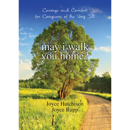 May I Walk You Home?: Courage and Comfort for Caregivers of the Very Ill - Paperback