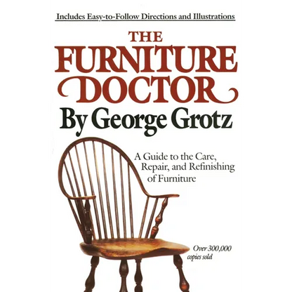 The Furniture Doctor: A Guide to the Care, Repair, and Refinishing of Furniture - Paperback