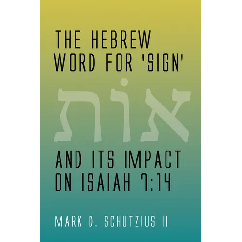 The Hebrew Word for 'sign' and its Impact on Isaiah 7: 14 - Paperback