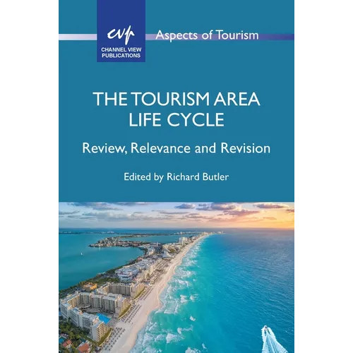 The Tourism Area Life Cycle: Review, Relevance and Revision - Paperback