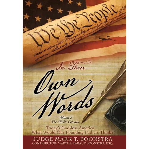 In Their Own Words, Volume 2, The Middle Colonies: Today's God-less America ... What Would Our Founding Fathers Think? - Hardcover