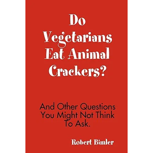 Do Vegetarians Eat Animal Crackers? And Other Questions You Might Not Think To Ask. - Paperback