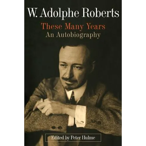 W. Adolphe Roberts: These Many Years: An Autobiography - Paperback