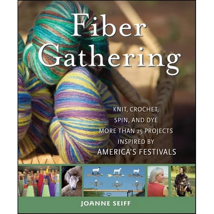 Fiber Gathering: Knit, Crochet, Spin, and Dye More Than 20 Projects Inspired by America's Festivals - Hardcover