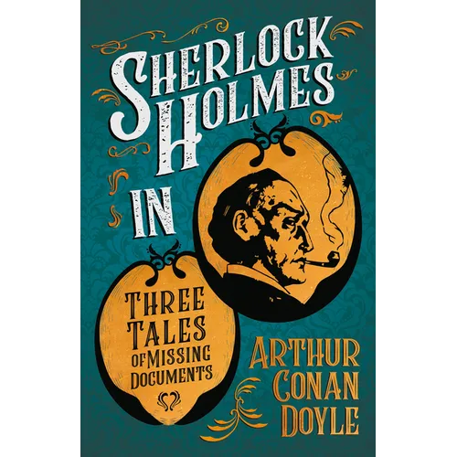 Sherlock Holmes in Three Tales of Missing Documents: A Collection of Short Mystery Stories - With Original Illustrations by Sidney Paget & Charles R. - Paperback