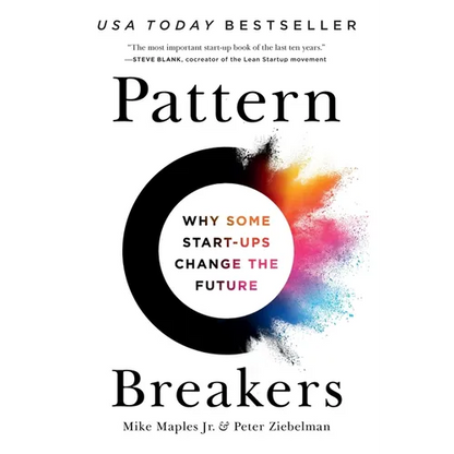 Pattern Breakers: Why Some Start-Ups Change the Future - Hardcover