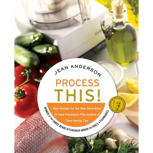 Process This: New Recipes for the New Generation of Food Processors + Dozens of Time-Saving Tips - Paperback