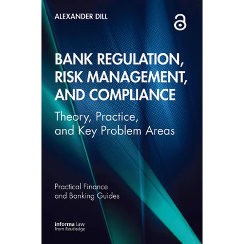 Bank Regulation, Risk Management, and Compliance: Theory, Practice, and Key Problem Areas - Paperback