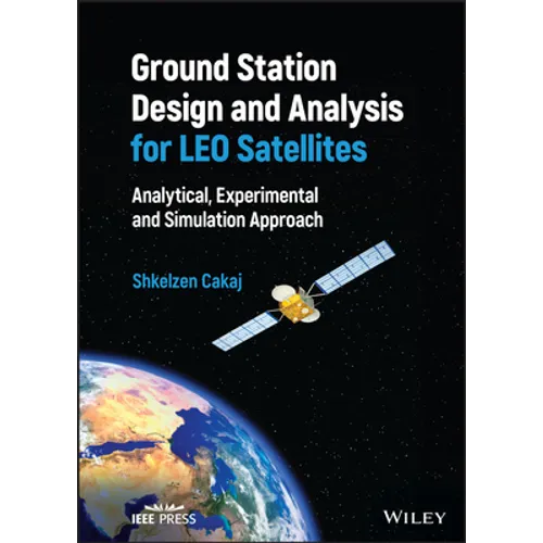 Ground Station Design and Analysis for Leo Satellites: Analytical, Experimental and Simulation Approach - Hardcover