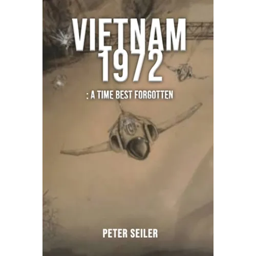Vietnam 1972: A Time Best Forgotten - Paperback