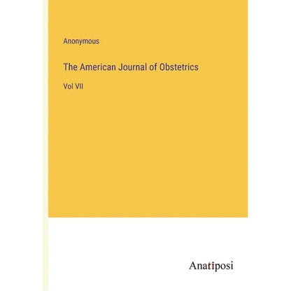 The American Journal of Obstetrics: Vol VII - Paperback