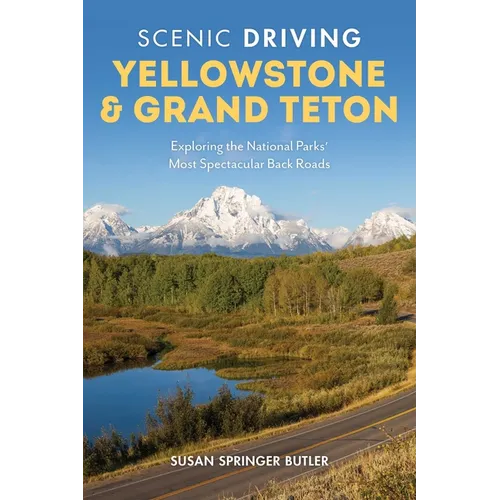 Scenic Driving Yellowstone & Grand Teton: Exploring the National Parks' Most Spectacular Back Roads - Paperback