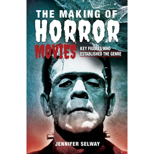 The Making of Horror Movies: Key Figures Who Established the Genre - Hardcover