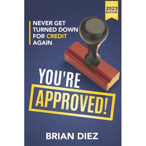 You're Approved!: Never Get Turned Down For Credit Again. - Paperback