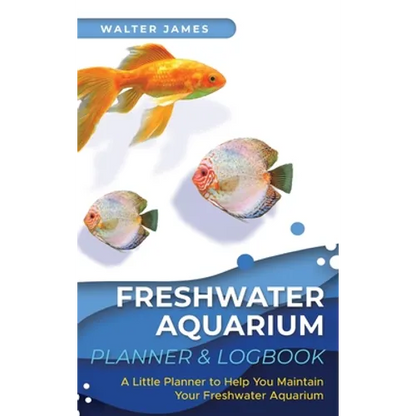 Freshwater Aquarium Planner & Logbook: A Little Planner to Help You Maintain Your Freshwater Aquarium - Hardcover