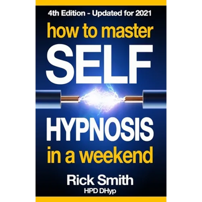 How To Master Self-Hypnosis in a Weekend: The Simple, Systematic and Successful Way to Get Everything You Want - Paperback