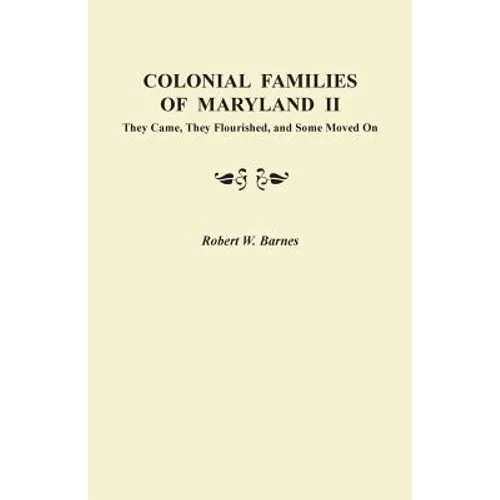 Colonial Families of Maryland II: They Came, They Flourished, and Some Moved on - Paperback
