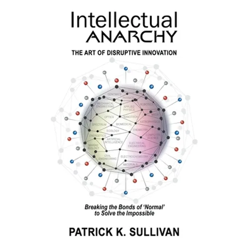 Intellectual Anarchy: The Art of Disruptive Innovation - Paperback
