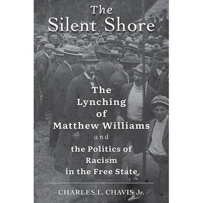 The Silent Shore: The Lynching of Matthew Williams and the Politics of Racism in the Free State - Hardcover