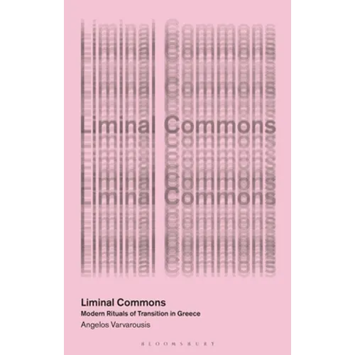 Liminal Commons: Modern Rituals of Transition in Greece - Hardcover