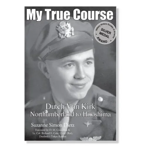My True Course: Dutch Van Kirk Northumberland to Hiroshima - Paperback