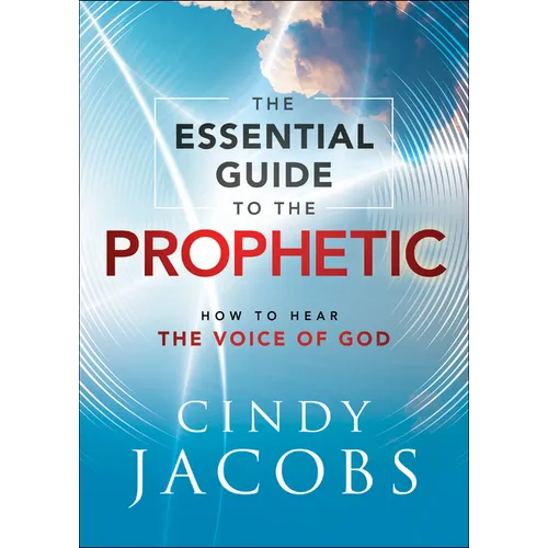 The Essential Guide to the Prophetic: How to Hear the Voice of God - Paperback