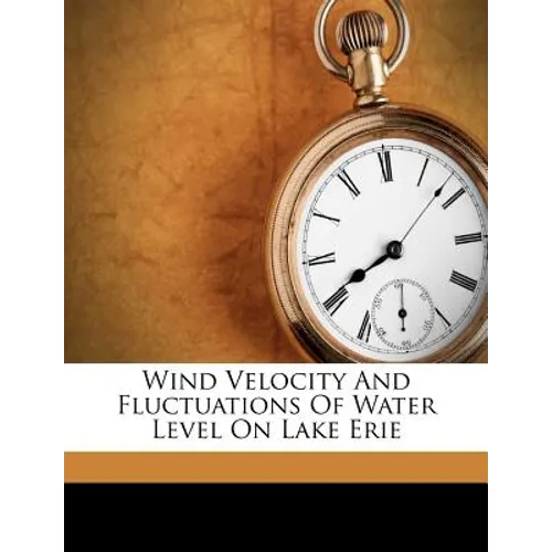 Wind Velocity and Fluctuations of Water Level on Lake Erie - Paperback