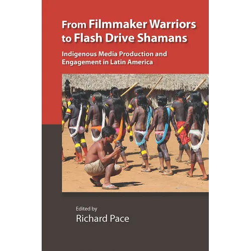 From Filmmaker Warriors to Flash Drive Shamans: Indigenous Media Production and Engagement in Latin America - Paperback