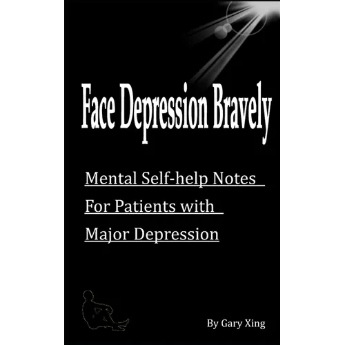 Face Depression Bravely: Mental Self-help Notes for Patients with Major Depression - Paperback