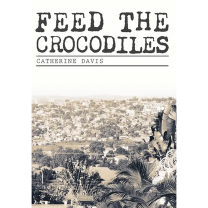Feed The Crocodiles - Hardcover